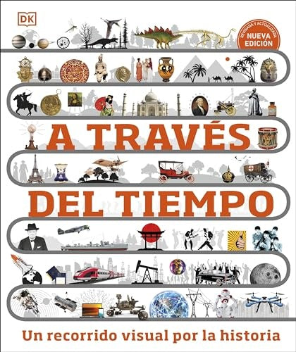 A través del tiempo. Un recorrido visual por la historia | Enciclopedia visual juvenil