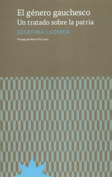 El género gauchesco. Un tratado sobre la patria
| Josefina Ludmer