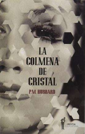 La colmena de cristal | P. M. Hubbard