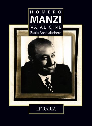 Homero Manzi va al cine | Pablo Ansolabehere