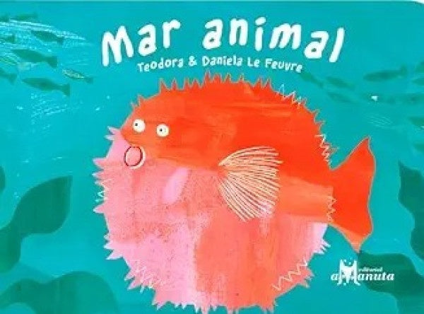 Mar animal | TEODORA / DANIELA LE FEUVRE (ILUST.)