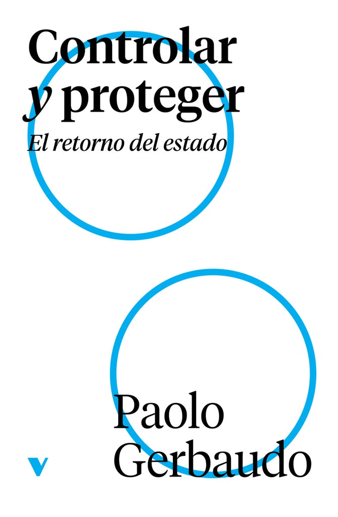 Controlar y proteger. El retorno del estado | PAOLO GERBAUDO