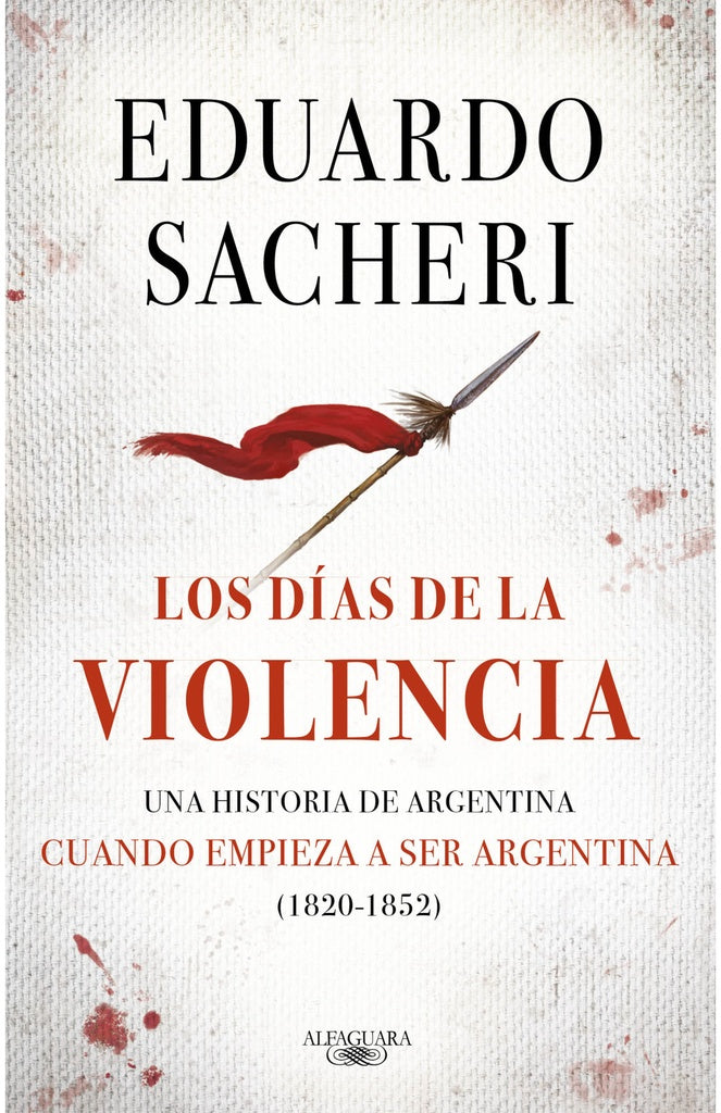 Los días de la violencia (1820-1852) | EDUARDO SACHERI