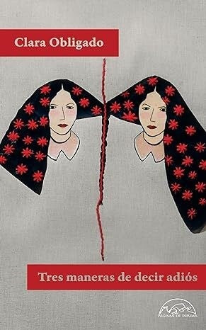 TRES MANERAS DE DECIR ADIOS | CLARA OBLIGADO