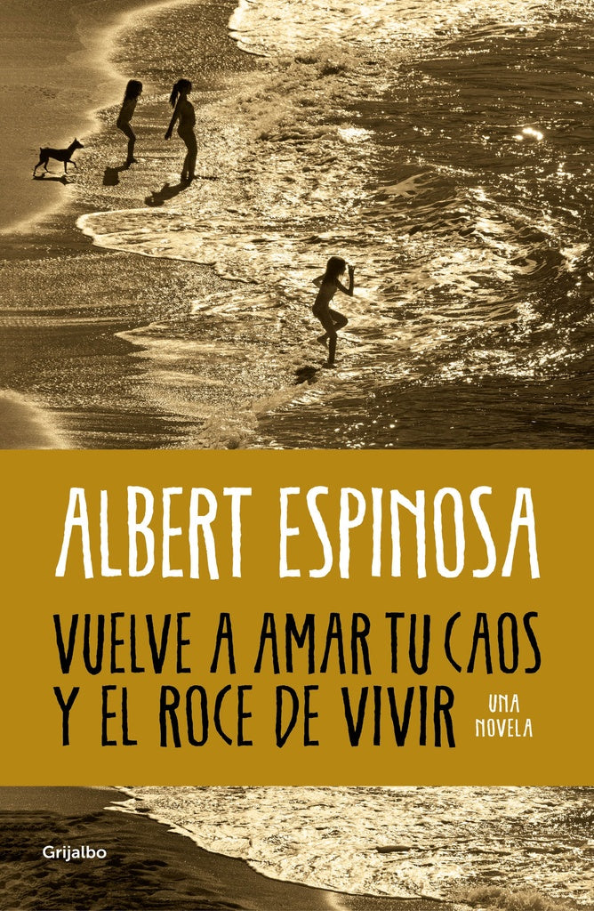 Vuelve a amar tu caos y el roce de vivir | ALBERT ESPINOSA