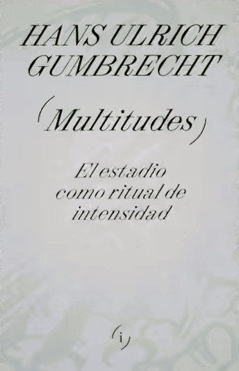 MULTITUDES | HANS ULRICH GUMBRECHT