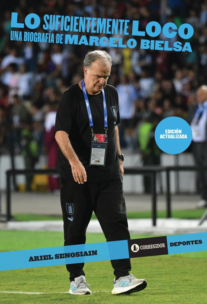Lo suficientemente loco. Una biografía de Marcelo Bielsa | ARIEL SENOSIAIN