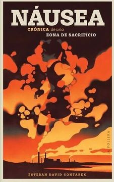 Náusea. Crónica de una zona de sacrificio | ESTEBAN DAVID CONTARDO