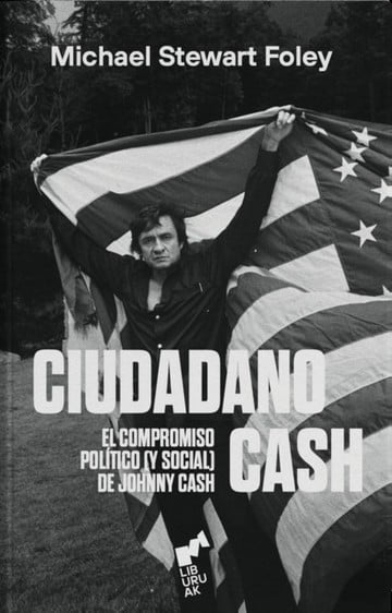 Ciudadano cash. El compromiso político y social de Johnny Cash | MICHAEL STEWART FOLEY