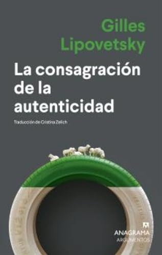 CONSAGRACION DE LA AUTENTICIDAD, LA | LIPOVETSKY, GILLES/ JUVIN, HERVE