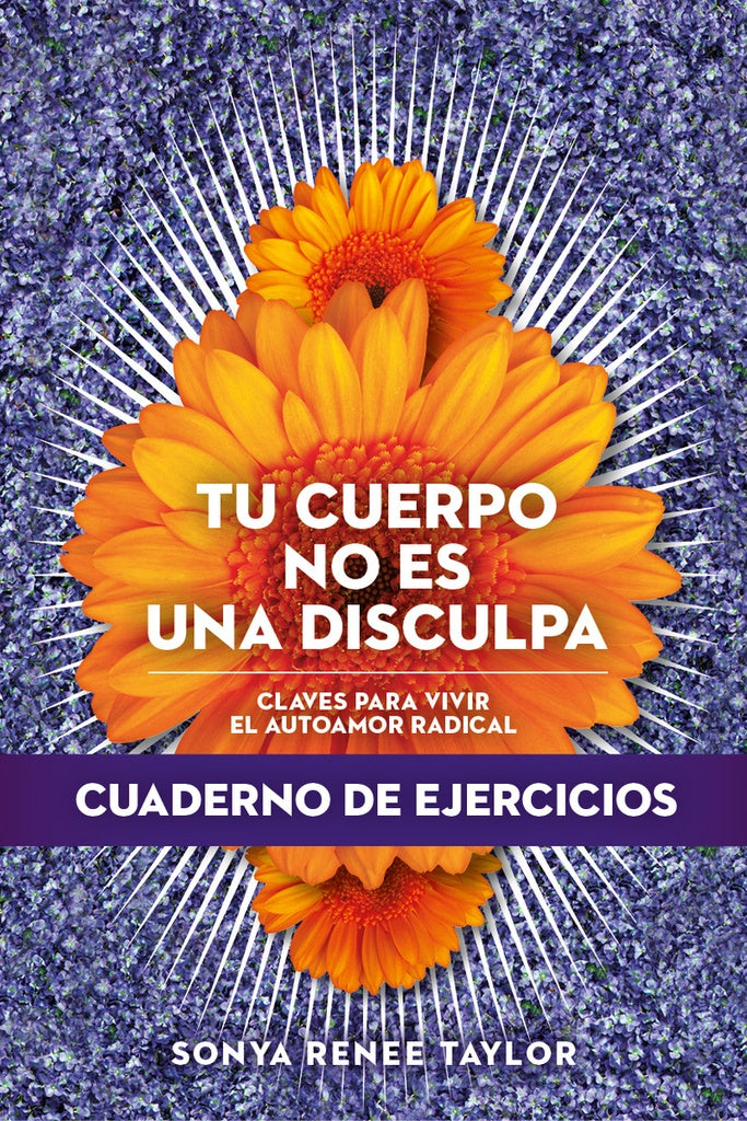 Tu cuerpo no es una disculpa. Cuaderno de ejercicios | SONYA RENEE TAYLOR