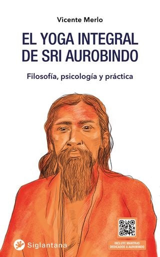 El yoga integral de Sri Aurobindo. Filosofía, psicología y práctica | Vicente Merlo