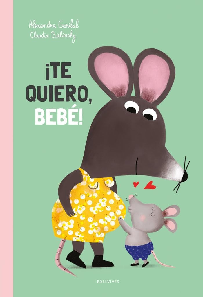 TE QUIERO, BEBE! | ALEXANDRA/ BIELINSKY CLAUDIA GARIBAL