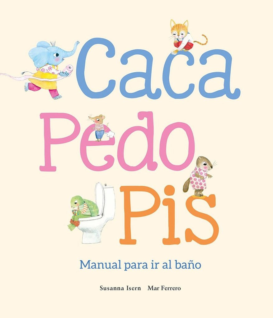 Caca, pedo, pis. Manual para ir al baño | SUSANNA ISERN / MAR FERRERO (ILUS.)