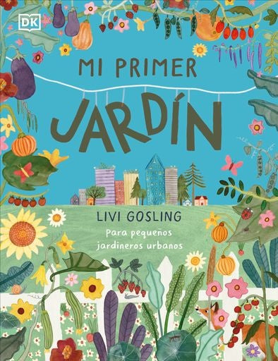 Mi primer jardín: Para pequeños jardineros urbanos | DK