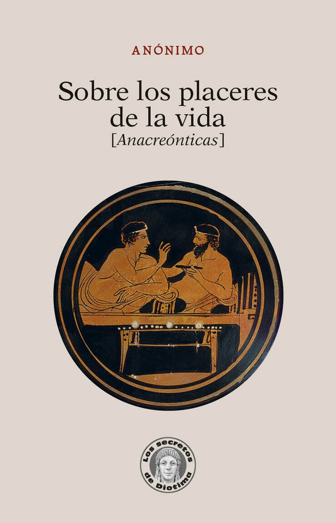 Sobre los placeres de la vida (Anacreónticas) | Anónimo