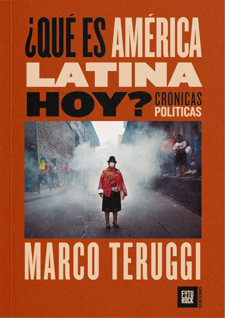 ¿Qué es América Latina hoy? Crónicas políticas | MARCO TERUGGI