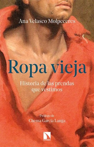 Ropa vieja. Historia de las prendas que vestimos | Ana Velasco