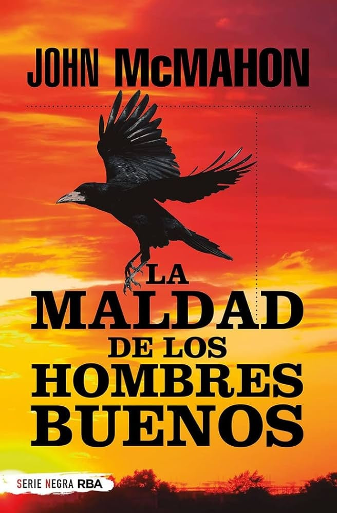 La maldad de los hombres buenos | John McMahon; traducido por Eduardo Iriarte