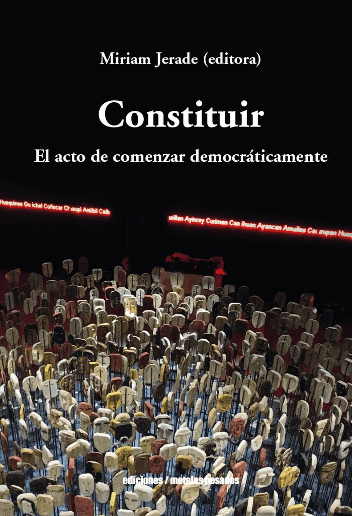 CONSTITUIR. EL ACTO DE COMENZAR DEMOCRATICAMENTE | MIRIAM JERADE