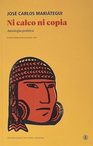 Ni calco ni copia. Antología política | JOSÉ CARLOS MARIATEGUI