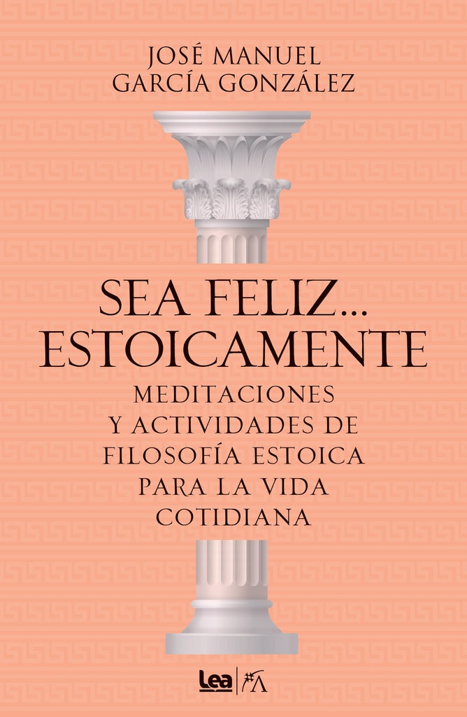 SEA FELIZ... ESTOICAMENTE | Jose Manuel Garcia Gonzalez