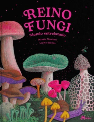 Reino Fungi | OCTAVIA MOSCIATTI / LORETO SALINAS