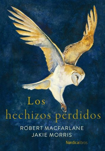 Los hechizos perdidos | ROBERT MACFARLANE / JACKIE MORRIS (ILUS.)