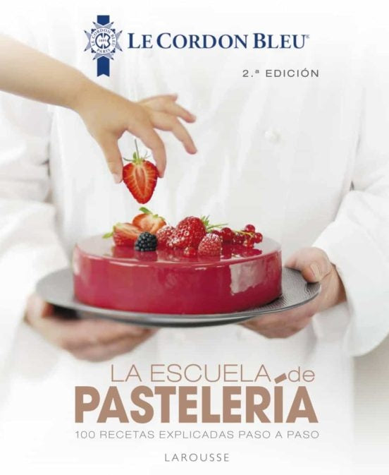 La escuela de pastelería. Le Cordon Bleu | Larousse Editorial