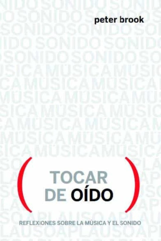 Tocar de oído. Reflexiones sobre la música y el sonido | PETER BROOK