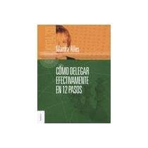 COMO DELEGAR EFECTIVAMENTE EN 12 PASOS | MARTHA ALLES