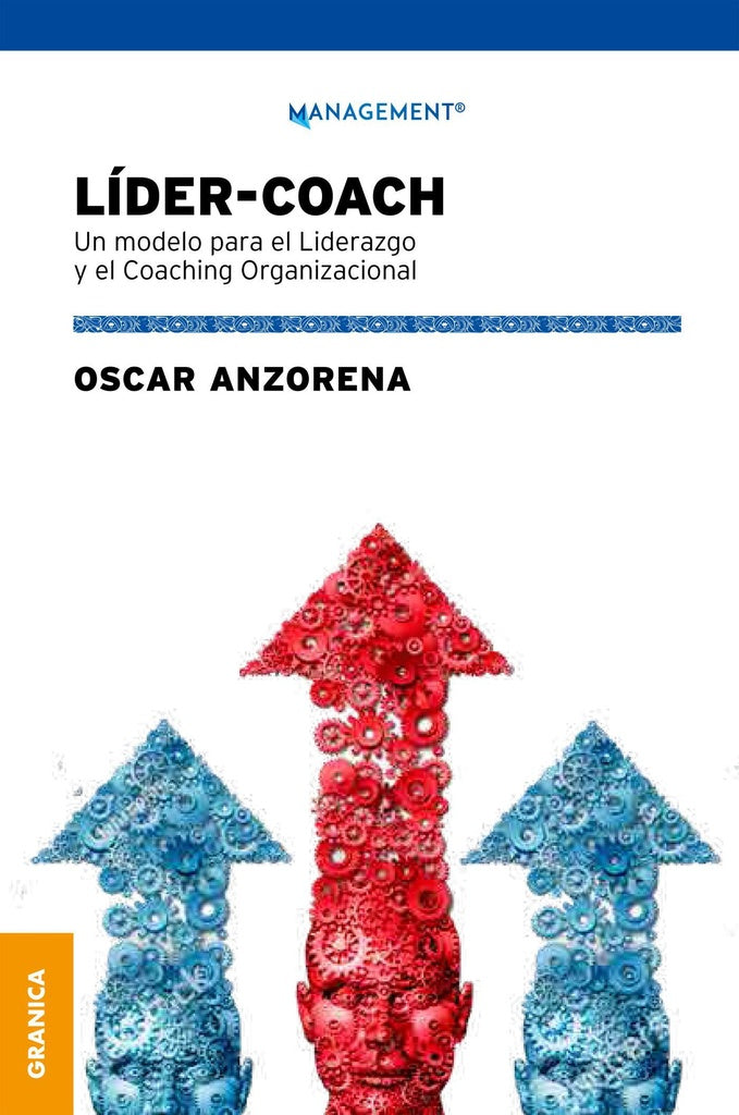 LIDER-COACH. UN MODELO PARA EL LIDERAZGO Y EL COACHING ORGANIZACIONAL | OSCAR R. ANZORENA