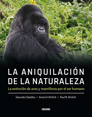 La aniquilación de la naturaleza | CEBALLOS, Ehrlich y otros