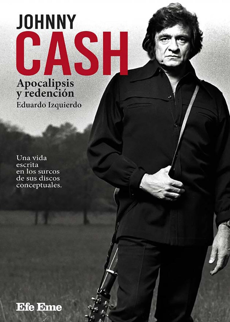 Johnny Cash. Apocalipsis y redención | EDUARDO IZQUIERDO