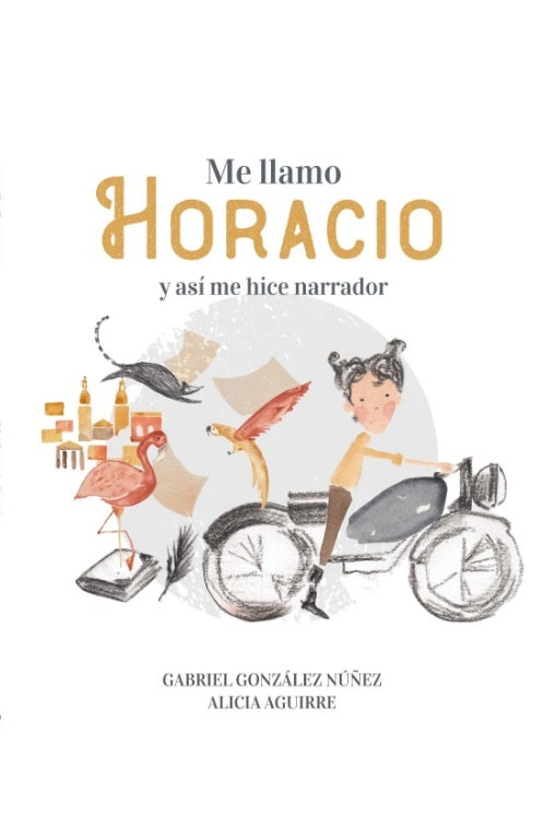 Me llamo Horacio y así me hice narrador | Gabriel; Aguirre Alicia Gonzalez Nuñez