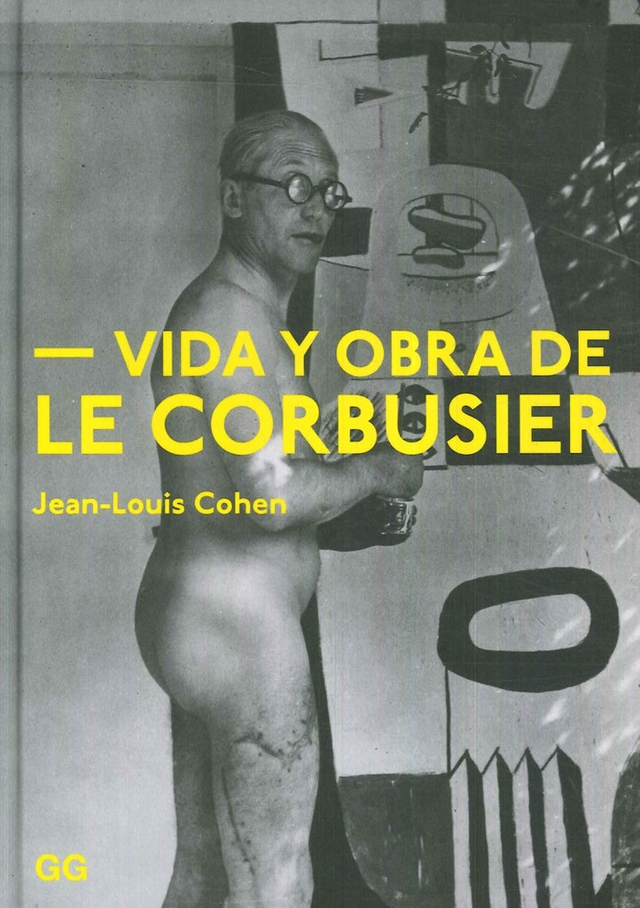 Vida y obra de Le Corbusier | COHEN JEAN-LOUIS