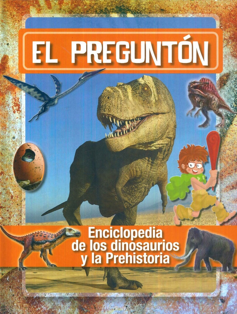 PREGUNTON, EL. ENCICLOPEDIA DE LOS DINOSAURIOS Y LA PREHISTORIA