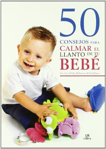 50 consejos para calmar el llanto de tu bebé
| JOSE/ MOLINUEVO JULIA/ RUANO ELISA SANZ