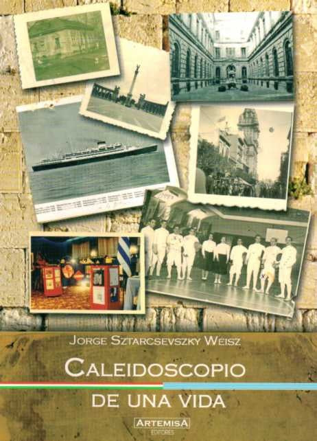 CALEIDOSCOPIO DE UNA VIDA | JORGE SZTARCSEVSKY WEISZ