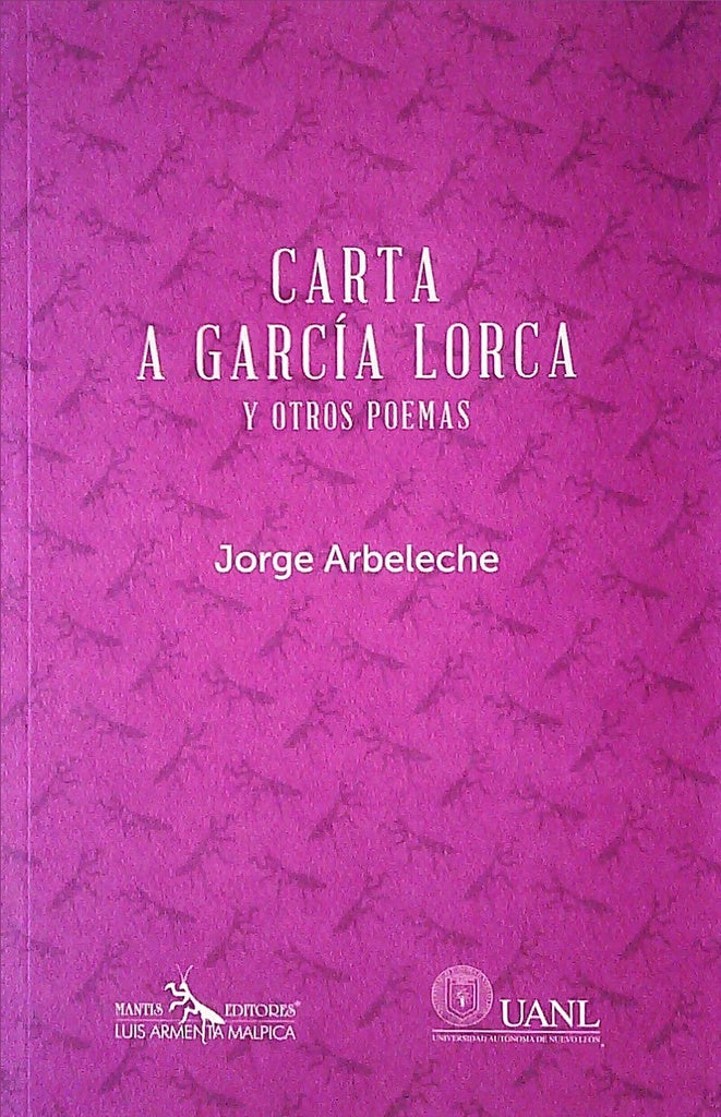 CARTA A GARCIA LORCA Y OTROS POEMAS | JORGE ARBELECHE