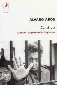 CAUTIVO, EL MURAL ARGENTINO DE SIQUEIROS | ALVARO ABOS