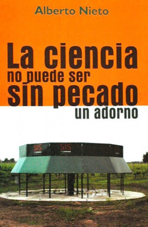 CIENCIA NO PUEDE SER SIN PECADO UN ADORNO, LA | ALBERTO NIETO