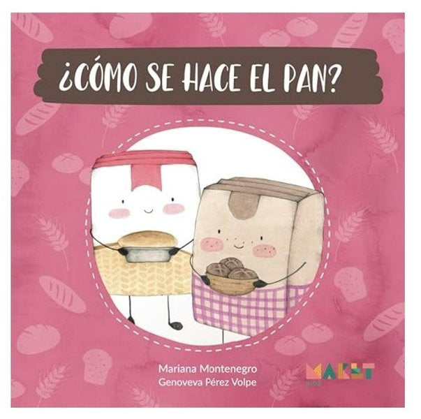 ¿Cómo se hace el pan?
| MARIANA/ PEREZ VOLPE GENOVEVA MONTENEGRO