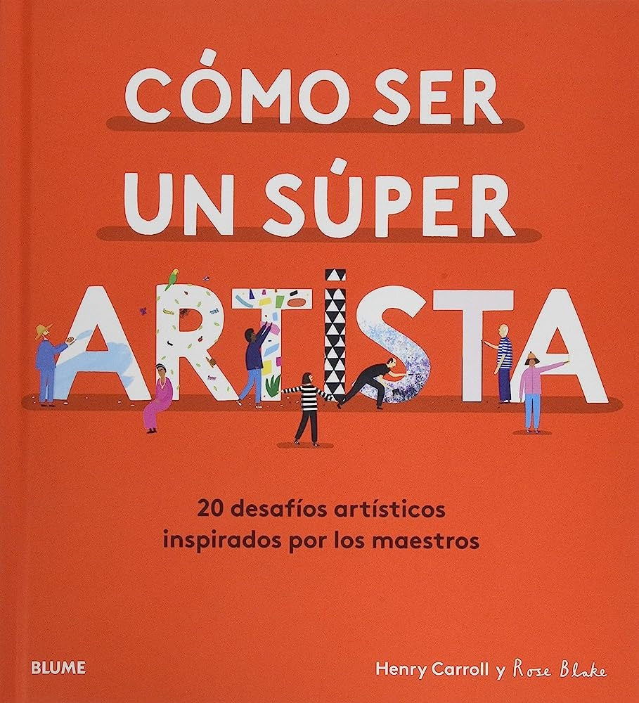 COMO SER UN SUPER ARTISTA | HENRY/ BLAKE ROSE CARROLL