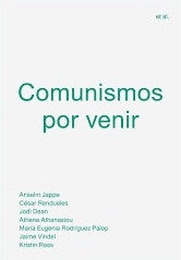COMUNISMOS POR VENIR | ANSELM/ RENDUELES CESAR/ DEAN JODI/ ATHANASIOU