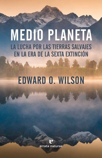 Medio planeta. La lucha por las tierras salvajes en la era de la sexta extinción | EDWARD WILSON