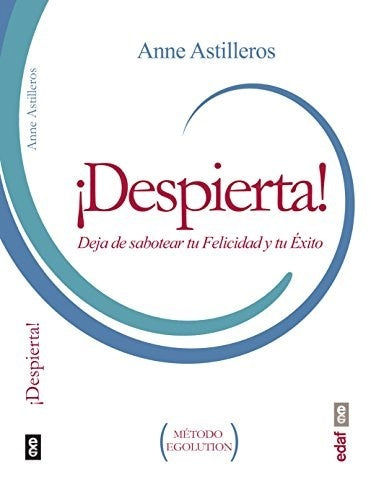 ¡Despierta! Deja de sabotear tu felicidad y tu éxito | ANNE ASTILLEROS