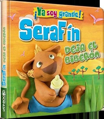 ¡Ya soy grande!: Serafin deja el biberon | Latinbooks