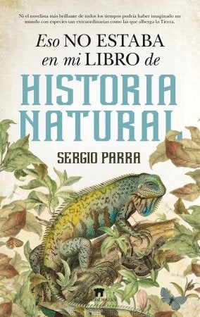 ESO NO ESTABA EN MI LIBRO DE HISTORIA NATURAL | SERGIO PARRA CASTILLO