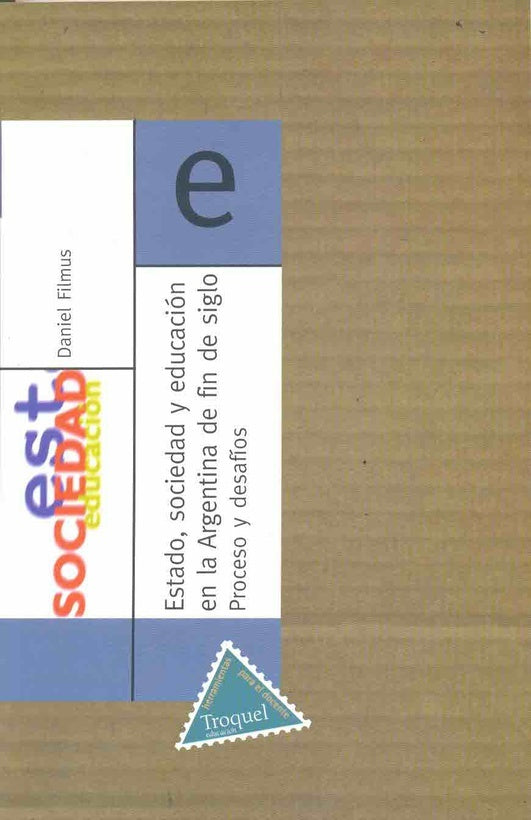 ESTADO, SOCIEDAD Y EDUCACION EN LA ARGENTINA DE FI | DANIEL FILMUS